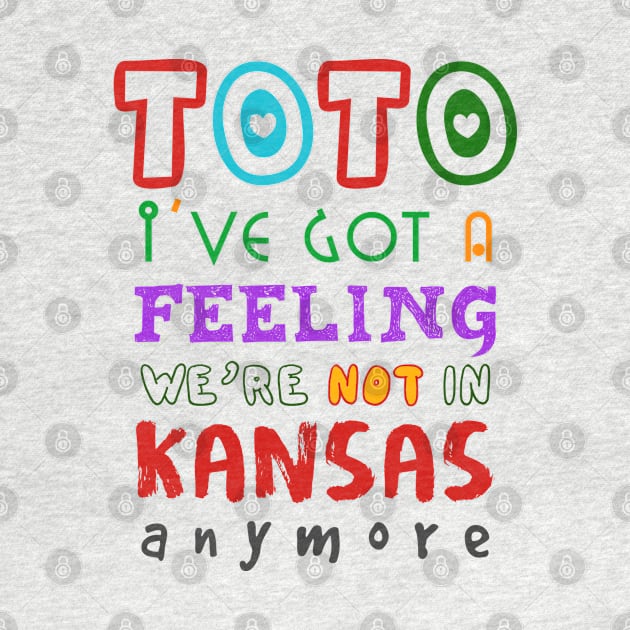 Toto I've Got A Feeling We're Not In Kansas Anymore by NotoriousMedia